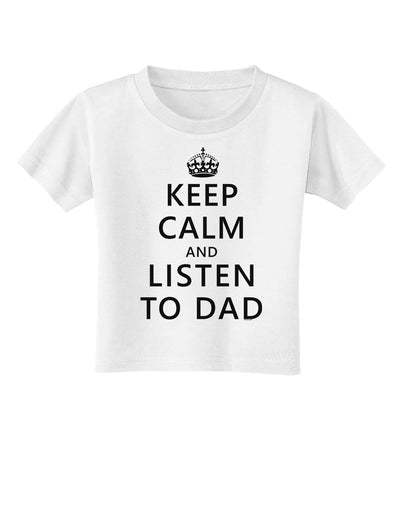 Keep Calm and Listen to Dad Toddler T-Shirt-Toddler T-Shirt-TooLoud-White-2T-Davson Sales