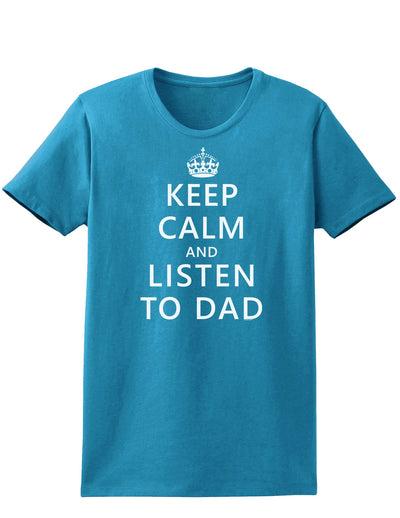 Keep Calm and Listen to Dad Womens Dark T-Shirt-TooLoud-Turquoise-X-Small-Davson Sales