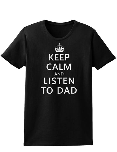 Keep Calm and Listen to Dad Womens Dark T-Shirt-TooLoud-Black-X-Small-Davson Sales