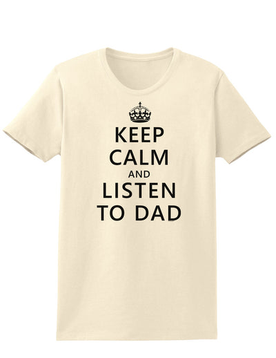 Keep Calm and Listen to Dad Womens T-Shirt-Womens T-Shirt-TooLoud-Natural-X-Small-Davson Sales