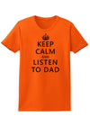 Keep Calm and Listen to Dad Womens T-Shirt-Womens T-Shirt-TooLoud-Orange-X-Small-Davson Sales