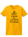 Keep Calm and Listen to Dad Womens T-Shirt-Womens T-Shirt-TooLoud-Gold-X-Small-Davson Sales