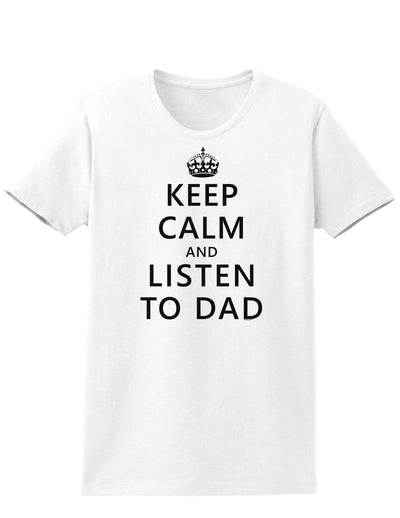 Keep Calm and Listen to Dad Womens T-Shirt-Womens T-Shirt-TooLoud-White-X-Small-Davson Sales