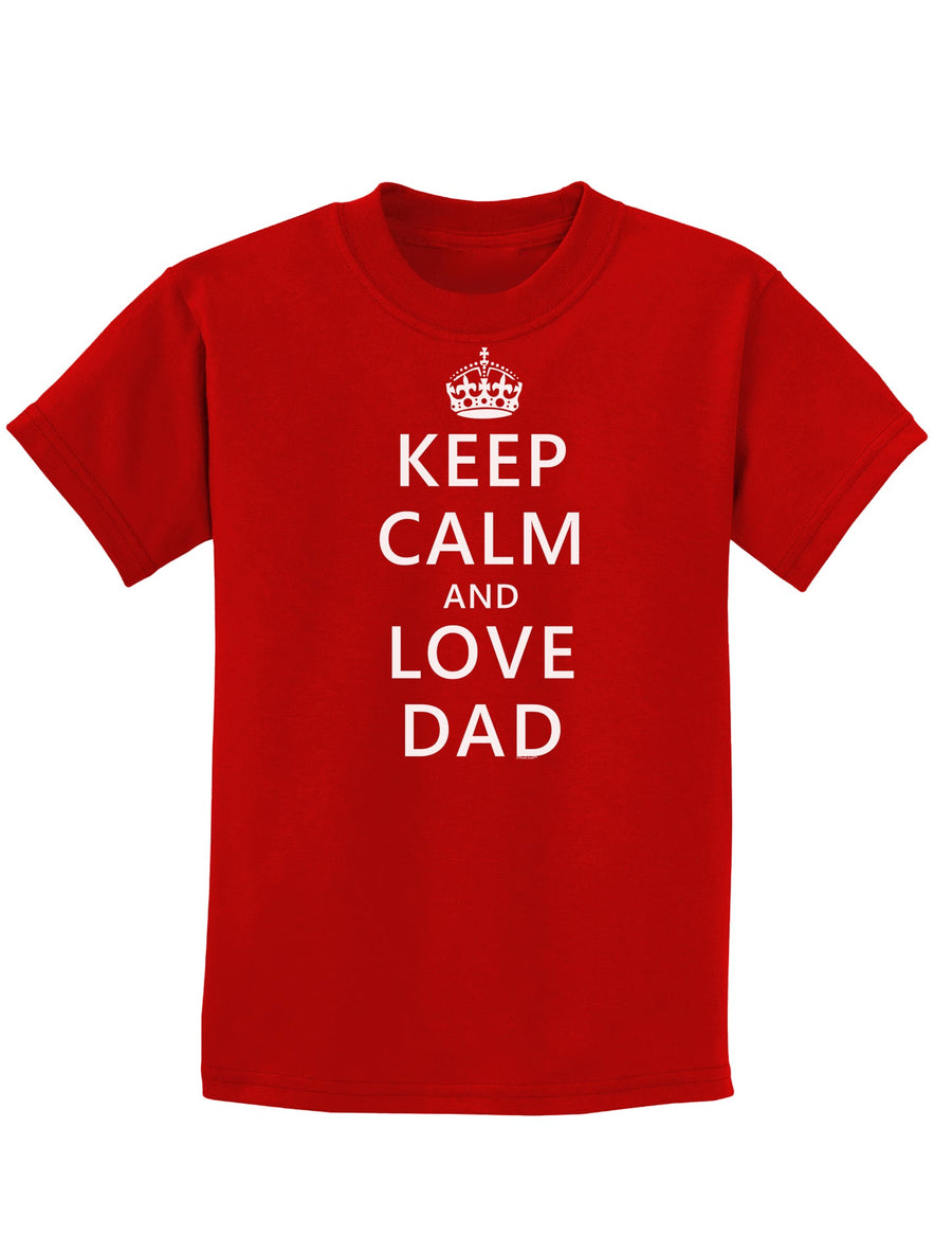 Keep Calm and Love Dad Childrens Dark T-Shirt-Childrens T-Shirt-TooLoud-Black-X-Small-Davson Sales