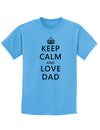Keep Calm and Love Dad Childrens T-Shirt-Childrens T-Shirt-TooLoud-Aquatic-Blue-X-Small-Davson Sales