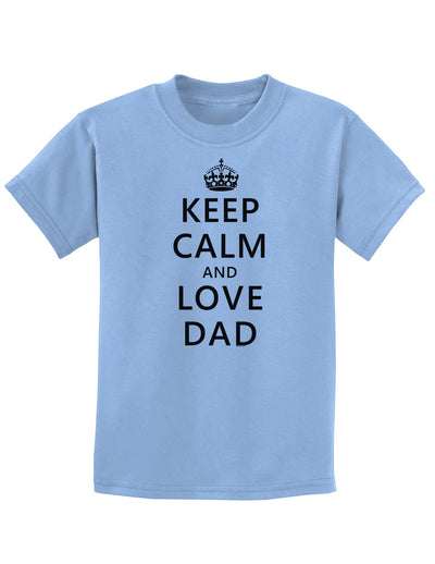 Keep Calm and Love Dad Childrens T-Shirt-Childrens T-Shirt-TooLoud-Light-Blue-X-Small-Davson Sales