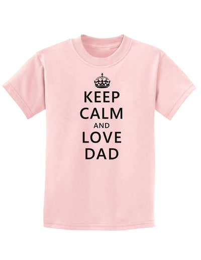 Keep Calm and Love Dad Childrens T-Shirt-Childrens T-Shirt-TooLoud-PalePink-X-Small-Davson Sales