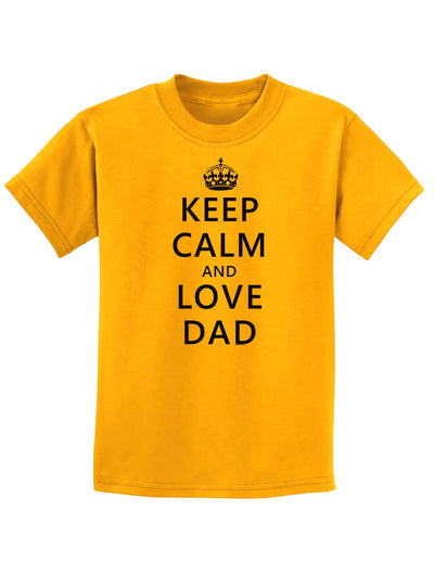 Keep Calm and Love Dad Childrens T-Shirt-Childrens T-Shirt-TooLoud-Gold-X-Small-Davson Sales