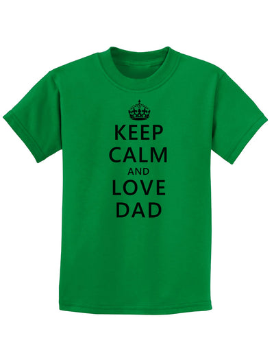Keep Calm and Love Dad Childrens T-Shirt-Childrens T-Shirt-TooLoud-Kelly-Green-X-Small-Davson Sales