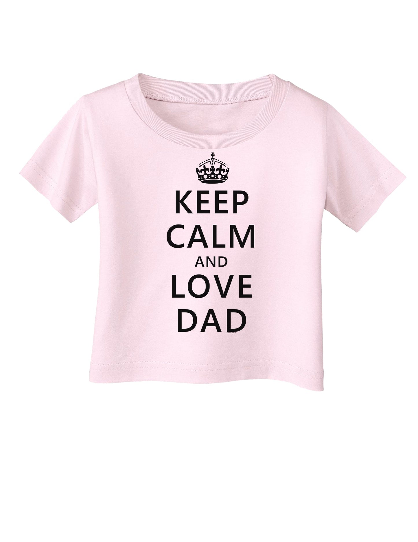 Keep Calm and Love Dad Infant T-Shirt-Infant T-Shirt-TooLoud-Light-Pink-06-Months-Davson Sales