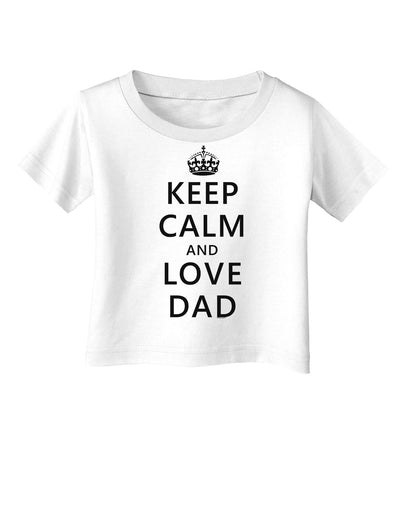 Keep Calm and Love Dad Infant T-Shirt-Infant T-Shirt-TooLoud-White-06-Months-Davson Sales