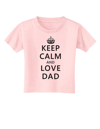 Keep Calm and Love Dad Toddler T-Shirt-Toddler T-Shirt-TooLoud-Light-Pink-2T-Davson Sales