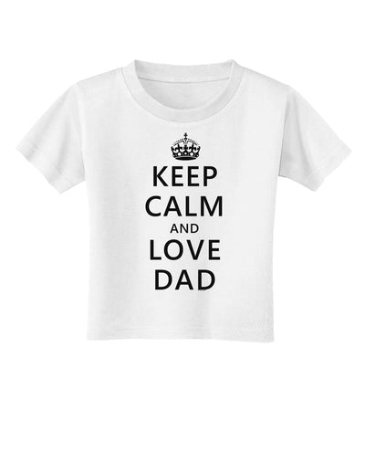 Keep Calm and Love Dad Toddler T-Shirt-Toddler T-Shirt-TooLoud-White-2T-Davson Sales