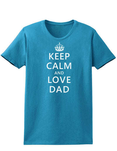 Keep Calm and Love Dad Womens Dark T-Shirt-TooLoud-Turquoise-X-Small-Davson Sales