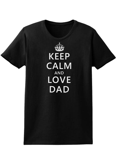 Keep Calm and Love Dad Womens Dark T-Shirt-TooLoud-Black-X-Small-Davson Sales