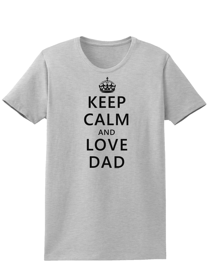 Keep Calm and Love Dad Womens T-Shirt-Womens T-Shirt-TooLoud-White-X-Small-Davson Sales