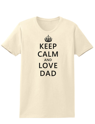 Keep Calm and Love Dad Womens T-Shirt-Womens T-Shirt-TooLoud-Natural-X-Small-Davson Sales