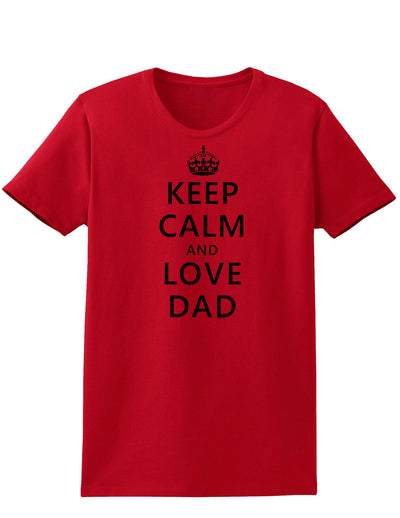 Keep Calm and Love Dad Womens T-Shirt-Womens T-Shirt-TooLoud-Red-X-Small-Davson Sales