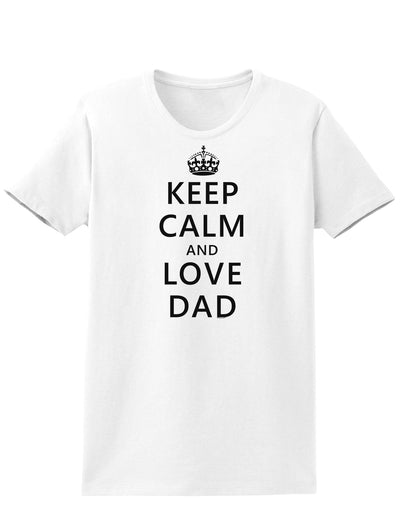 Keep Calm and Love Dad Womens T-Shirt-Womens T-Shirt-TooLoud-White-X-Small-Davson Sales