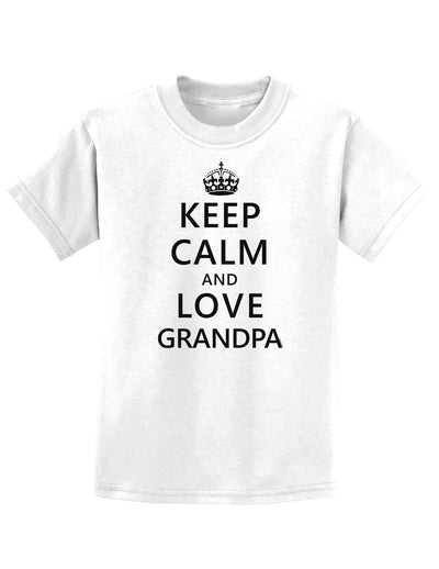 Keep Calm and Love Grandpa Childrens T-Shirt-Childrens T-Shirt-TooLoud-White-X-Small-Davson Sales