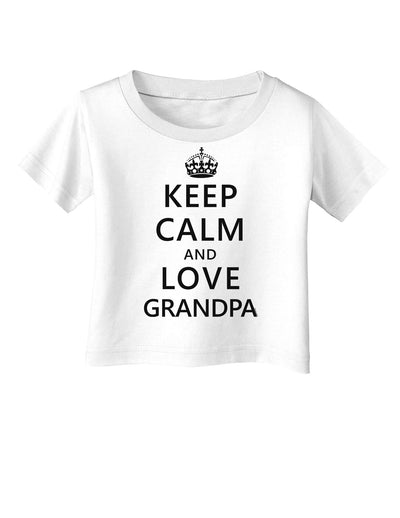 Keep Calm and Love Grandpa Infant T-Shirt-Infant T-Shirt-TooLoud-White-06-Months-Davson Sales