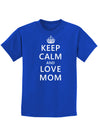 Keep Calm and Love Mom Childrens Dark T-Shirt-Childrens T-Shirt-TooLoud-Royal-Blue-X-Small-Davson Sales