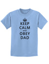 Keep Calm and Obey Dad Childrens T-Shirt-Childrens T-Shirt-TooLoud-Light-Blue-X-Small-Davson Sales