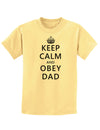 Keep Calm and Obey Dad Childrens T-Shirt-Childrens T-Shirt-TooLoud-Daffodil-Yellow-X-Small-Davson Sales