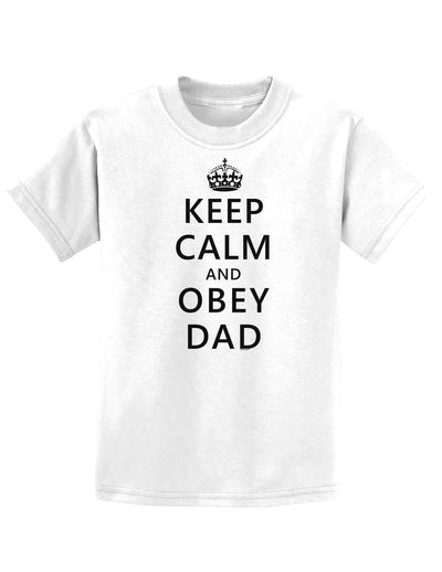 Keep Calm and Obey Dad Childrens T-Shirt-Childrens T-Shirt-TooLoud-White-X-Small-Davson Sales