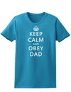 Keep Calm and Obey Dad Womens Dark T-Shirt-TooLoud-Turquoise-X-Small-Davson Sales