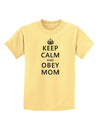 Keep Calm and Obey Mom Childrens T-Shirt-Childrens T-Shirt-TooLoud-Daffodil-Yellow-X-Small-Davson Sales