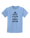 Keep Calm and Obey Mom Childrens T-Shirt-Childrens T-Shirt-TooLoud-Light-Blue-X-Small-Davson Sales