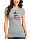 Keep Calm and Oh Shit Nevermind Juniors T-Shirt-Womens Juniors T-Shirt-TooLoud-Heather-Gray-Small-Davson Sales