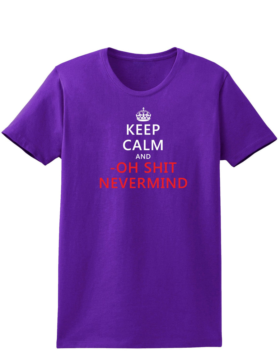 Keep Calm and Oh Shit Nevermind Womens Dark T-Shirt-TooLoud-Black-X-Small-Davson Sales