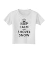 Keep Calm and Shovel Snow Toddler T-Shirt-Toddler T-Shirt-TooLoud-White-2T-Davson Sales