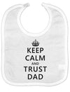 Keep Calm and Trust Dad Baby Bib