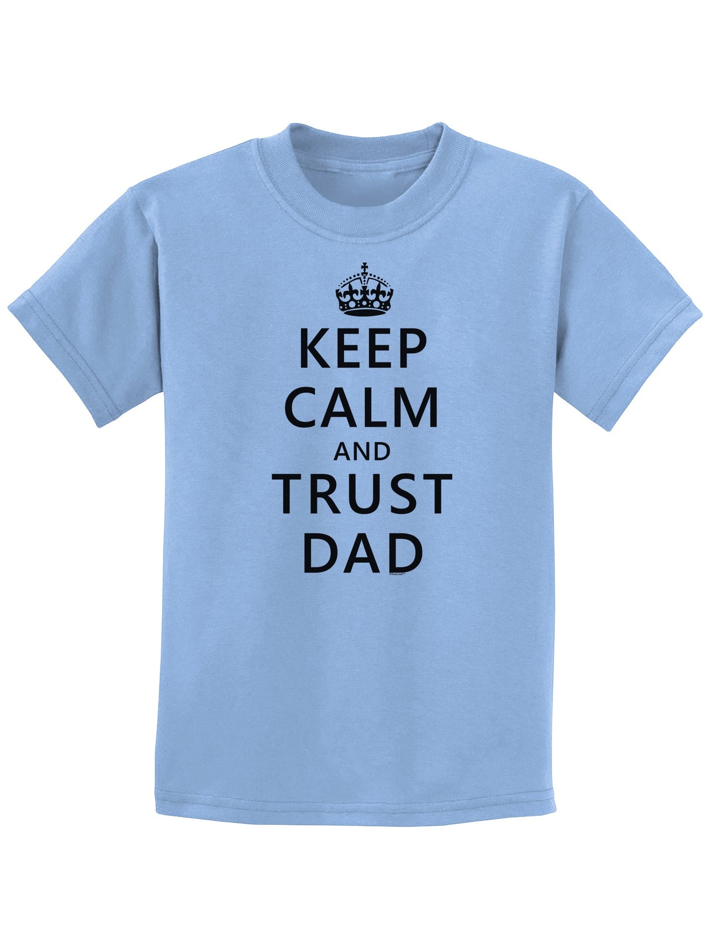 Keep Calm and Trust Dad Childrens T-Shirt-Childrens T-Shirt-TooLoud-Light-Blue-X-Small-Davson Sales
