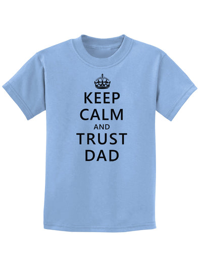 Keep Calm and Trust Dad Childrens T-Shirt-Childrens T-Shirt-TooLoud-Light-Blue-X-Small-Davson Sales