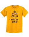 Keep Calm and Trust Dad Childrens T-Shirt-Childrens T-Shirt-TooLoud-Gold-X-Small-Davson Sales