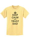 Keep Calm and Trust Dad Childrens T-Shirt-Childrens T-Shirt-TooLoud-Daffodil-Yellow-X-Small-Davson Sales