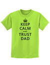 Keep Calm and Trust Dad Childrens T-Shirt-Childrens T-Shirt-TooLoud-Lime-Green-X-Small-Davson Sales