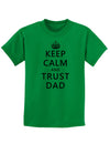 Keep Calm and Trust Dad Childrens T-Shirt-Childrens T-Shirt-TooLoud-Kelly-Green-X-Small-Davson Sales