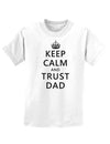 Keep Calm and Trust Dad Childrens T-Shirt-Childrens T-Shirt-TooLoud-White-X-Small-Davson Sales