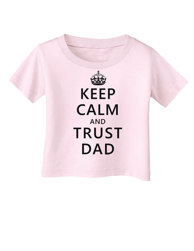 Keep Calm and Trust Dad Infant T-Shirt-Infant T-Shirt-TooLoud-Light-Pink-06-Months-Davson Sales