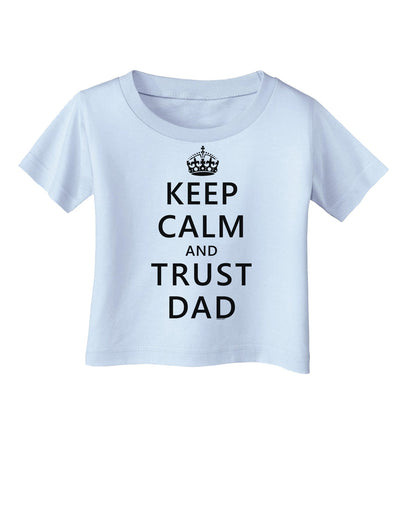 Keep Calm and Trust Dad Infant T-Shirt-Infant T-Shirt-TooLoud-Light-Blue-06-Months-Davson Sales