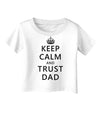 Keep Calm and Trust Dad Infant T-Shirt-Infant T-Shirt-TooLoud-White-06-Months-Davson Sales