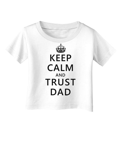 Keep Calm and Trust Dad Infant T-Shirt-Infant T-Shirt-TooLoud-White-06-Months-Davson Sales