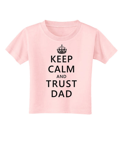 Keep Calm and Trust Dad Toddler T-Shirt-Toddler T-Shirt-TooLoud-Light-Pink-2T-Davson Sales