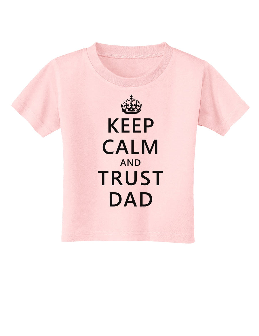 Keep Calm and Trust Dad Toddler T-Shirt-Toddler T-Shirt-TooLoud-White-2T-Davson Sales