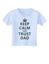 Keep Calm and Trust Dad Toddler T-Shirt-Toddler T-Shirt-TooLoud-Light-Blue-2T-Davson Sales